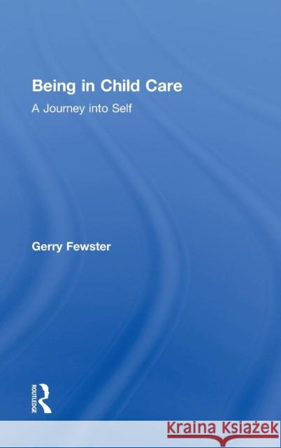Being in Child Care : A Journey Into Self Gerry Fewster 9780866569798