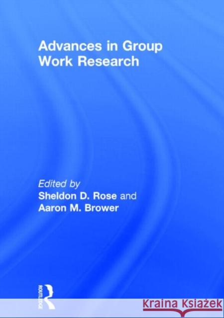 Advances in Group Work Research Aaron M. Brower Sheldon D. Rose 9780866569835