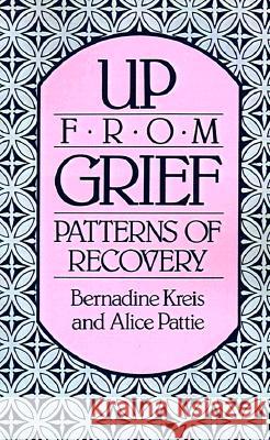 Up from Grief: Patterns of Recovery Bernadine Kreis, Alice Pattie 9780866838931 HarperCollins Publishers Inc