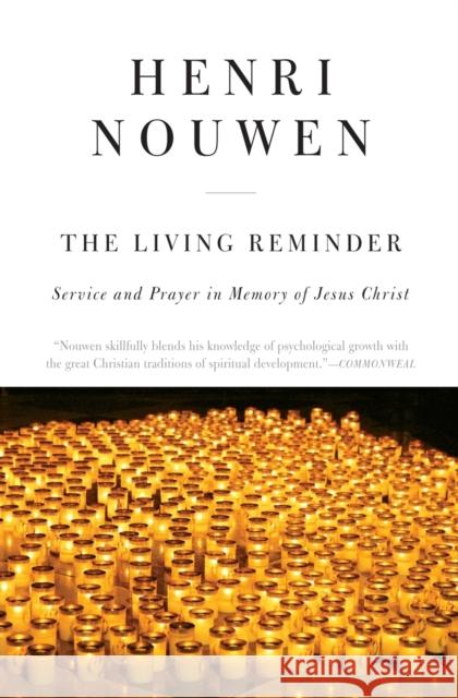 The Living Reminder: Service and Prayer in Memory of Jesus Christ Henri J. M. Nouwen 9780866839150 Harperone