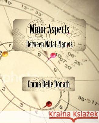 Minor Aspects Between Natal Planets Emma Belle Donath 9780866900133