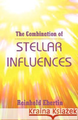 The Combination of Stellar Influences Reinhold Ebertin 9780866900874