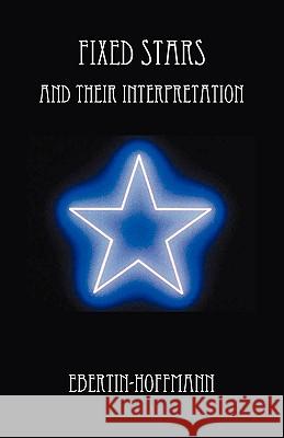 Fixed Stars and Their Interpretation Ebertin-Hoffmann 9780866900911