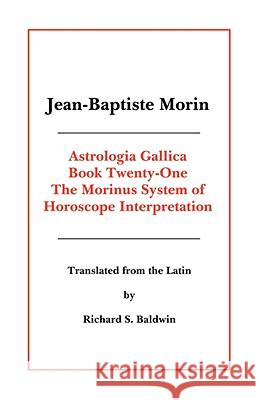 Astrologia Gallica Book 21 Jean-Baptiste Morin Richard S. Baldwin 9780866901321 American Federation of Astrologers