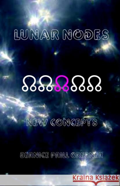 Lunar Nodes: New Concepts Grebner, Bernice Prill 9780866901864 American Federation of Astrologers