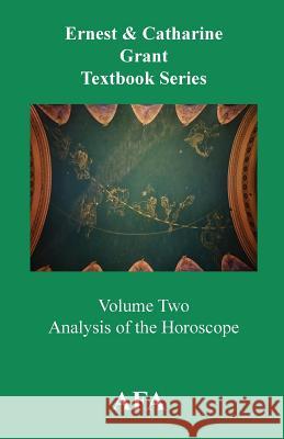 Analysis of the Horoscope: Vol 2 Ernest A. Grant, Catherine T. Grant 9780866903424 American Federation of Astrologers Inc