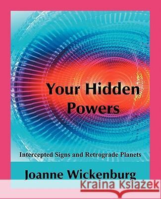 Your Hidden Powers: Intercepted Signs and Retrograde Planets Wickenburg, Joanne 9780866904056 American Federation of Astrologers