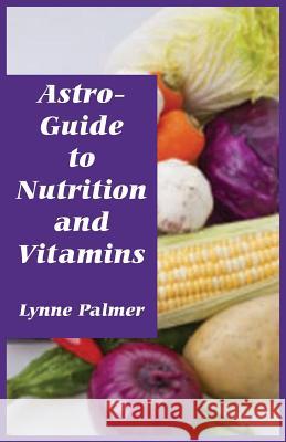 Astro-Guide to Nutrition and Vitamins Lynne Palmer 9780866904384 American Federation of Astrologers