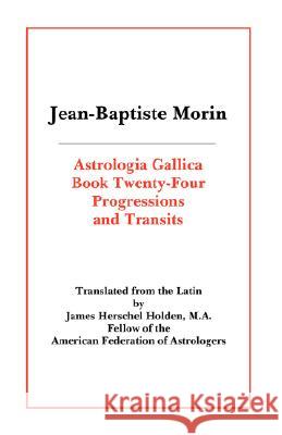 Astrologia Gallica Book 24: Progressions and Transits Morin, Jean Baptiste 9780866905206