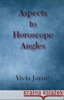 Aspects to Horoscope Angles Vivia Jayne 9780866905510