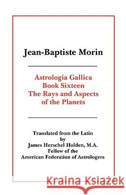 Astrologia Gallica Book 16 Jean-Baptiste Morin 9780866905824
