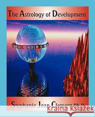 The Astrology of Development Stephanie Jean Clement 9780866905961