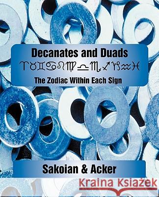 Decanates and Duads Frances Sakoian Louis Acker 9780866905992 American Federation of Astrologers