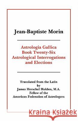 Astrologia Gallica Book 26 Isobel Morin Jean-Baptiste Morin James H. Holden 9780866906081 American Federation of Astrologers