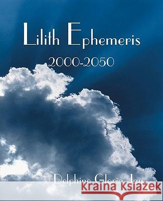 Lilith Ephemeris 2000-2050 Delphine Gloria Jay 9780866906135 American Federation of Astrologers