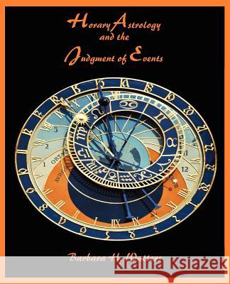 Horary Astrology and the Judgment of Events Barbara H Watters 9780866906258