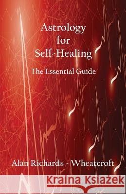 Astrology for Self-Healing: The Essential Guide Alan Richards-Wheatcroft   9780866906722 American Federation of Astrologers