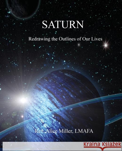 Saturn: Redrawing the Outlines of Our Lives Alice Miller 9780866906753 American Federation of Astrologers