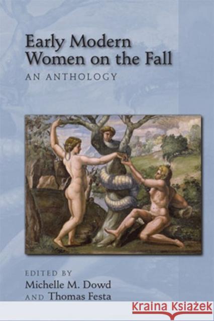 Early Modern Women on the Fall: An Anthology: Volume 410 Dowd, Michelle M. 9780866984584
