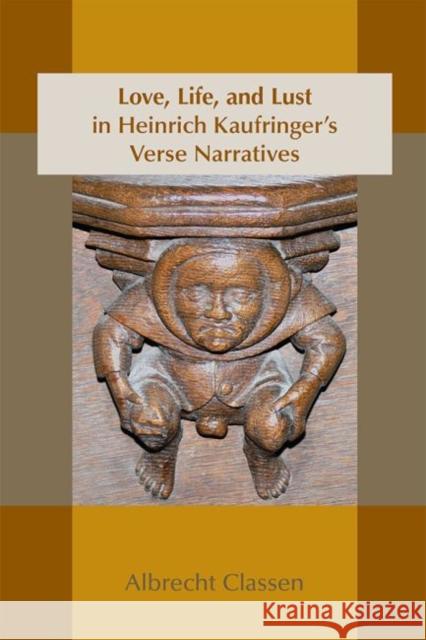 Love, Life, and Lust in Heinrich Kaufringer's Verse Narratives: Volume 467 Classen, Albrecht 9780866985208 Acmrs (Arizona Center for Medieval and Renais