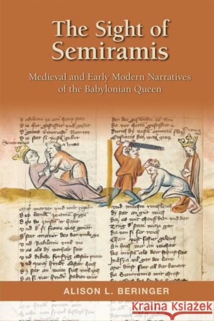 The Sight of Semiramis: Medieval and Early Modern Narratives of the Babylonian Queen: Volume 487 Beringer, Alison L. 9780866985420