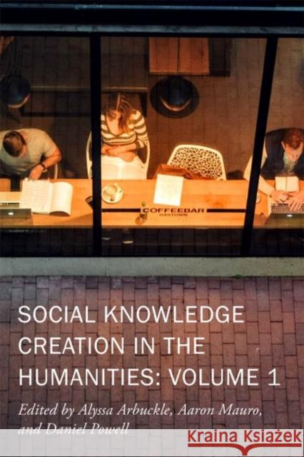 Social Knowledge Creation in the Humanities: Volume 1volume 7 Arbuckle, Alyssa 9780866985833 Acmrs Publications