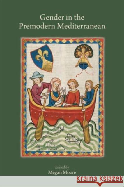Gender in the Premodern Mediterranean: Volume 539 Moore, Megan 9780866985963