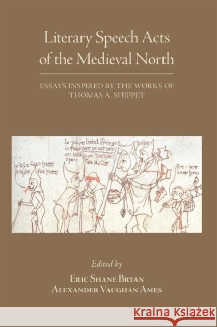 Literary Speech Acts of the Medieval North, 552: Essays Inspired by the Works of Thomas A. Shippey Bryan, Eric Shane 9780866986106