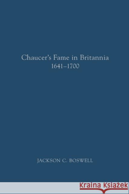 Chaucer's Fame in Britannia 1641-1700 Boswell, Jackson C. 9780866986304 Arizona Center for Medieval and Renaissance S
