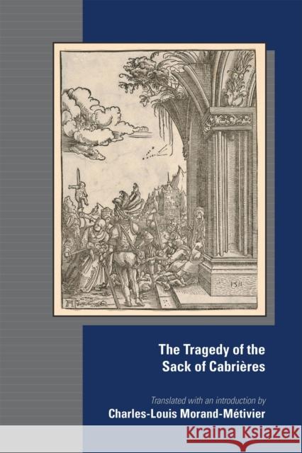 The Tragedy of the Sack of Cabrières: Volume 584 Morand-Métivier, Charles-Louis 9780866986441