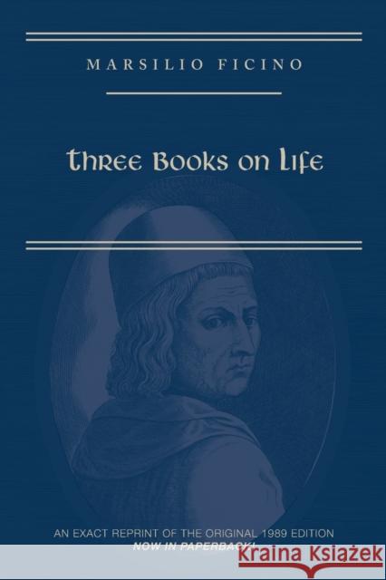 Marsilio Ficino, Three Books on Life: A Critical Edition and Translation: Volume 57 Kaske, Carol V. 9780866988223