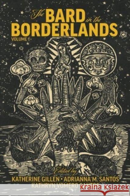 The Bard in the Borderlands – An Anthology of Shakespeare Appropriations en La Frontera, Volume 1 Kathryn Vomero Santos 9780866988384