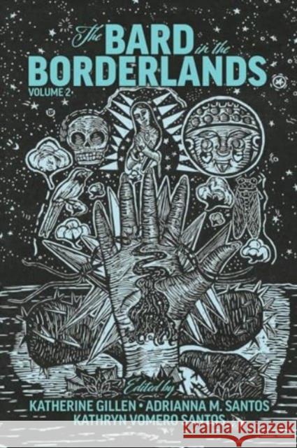The Bard in the Borderlands: An Anthology of Shakespeare Appropriations En La Frontera, Volume 2 Katherine Gillen Adrianna M. Santos Kathryn Vomero Santos 9780866988476