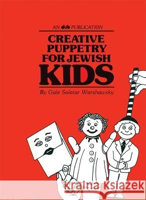 Creative Puppetry for Jewish Kids Gale S. Warshawsky 9780867050172 Behrman House Publishing
