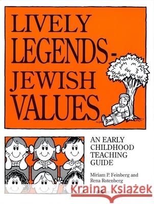 Lively Legends - Jewish Values: An Early Childhood Teaching Guide Miriam P. Feinberg Rita Rotenberg 9780867050301 Behrman House Publishing