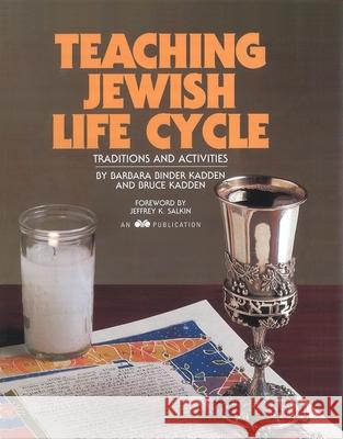 Teaching Jewish Life Cycle: Traditions and Activities Bruce Kadden Barbara Kadden 9780867050400 Behrman House Publishing