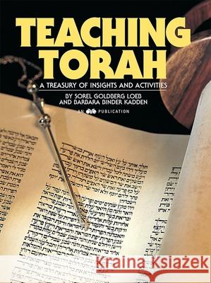 Teaching Torah: A Treasury of Insights and Activities Sorel Goldberg Loeb Barbara Kadden 9780867050417 Behrman House Publishing