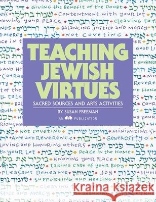 Teaching Jewish Virtues: Sacred Sources and Arts Activities Susan Freeman 9780867050455 Behrman House Publishing