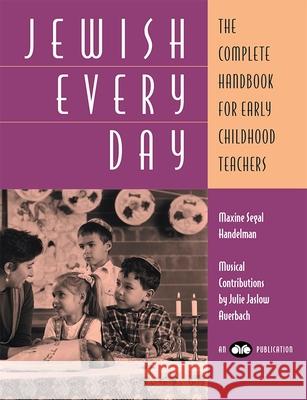 Jewish Every Day: The Complete Handbook for Early Childhood Teachers Maxine Segal Handelman 9780867050486 Behrman House Publishing