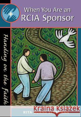 When You Are an Rcia Sponsor: Handing on the Faith Rita Burns Senseman 9780867164497 Saint Anthony Messenger Press