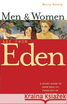 Men and Women Are from Eden: A Study Guide to John Paul II's Theology of the Body Mary Healy 9780867167009 