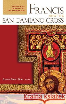 Francis and the San Damiano Cross: Meditations on Spiritual Transformation Susan Sain 9780867167351 Saint Anthony Messenger Press