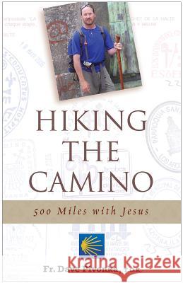 Hiking the Camino: 500 Miles with Jesus Dave Pivonka 9780867168822