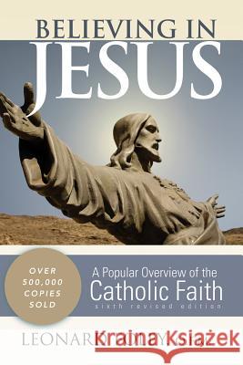 Believing in Jesus: A Popular Overview of the Catholic Faith Foley, Leonard 9780867169393 Saint Anthony Messenger Press