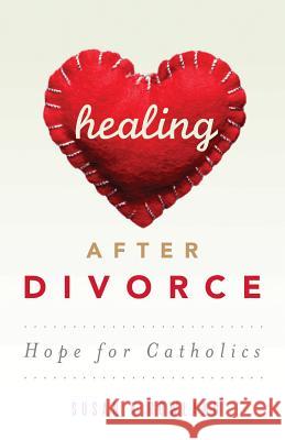 Healing After Divorce: Hope for Catholics Susan K. Rowland 9780867169805 Saint Anthony Messenger Press