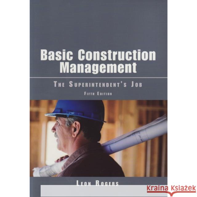 Basic Construction Management: The Superintendent's Job William Nowell Leon Rogers 9780867186451 Builderbooks