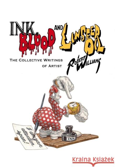 Ink, Blood, and Linseed Oil: The Collective Writings of Artist Robert Williams Gwynned Vitello 9780867198874 Last Gasp,U.S.