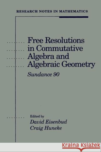 Free Resolutions in Commutative Algebra and Algebraic Geometry Eisenbud                                 Craig L. Huneke David Eisenbud 9780867202854 AK Peters