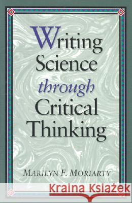 Science Writing through Critical Thinking Marilyn F. Moriarty 9780867205107 Jones and Bartlett Publishers, Inc