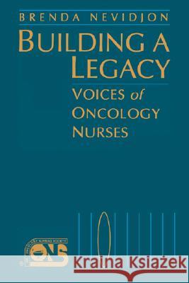Building a Legacy: Voices Oncology Nurses Nevidjon, Brenda 9780867207279 Jones & Bartlett Publishers